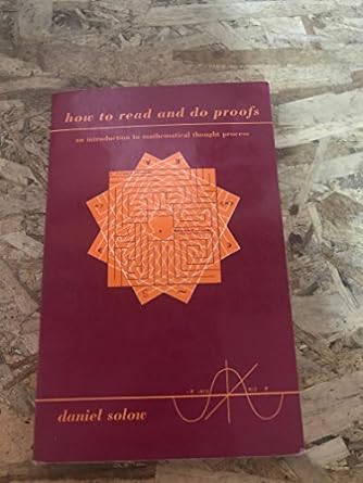 how to read and do proofs an introduction to mathematical thought process 1st edition daniel solow.