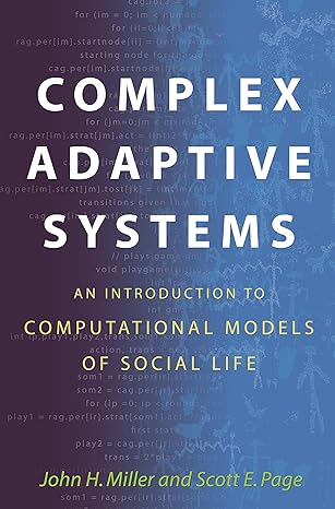 complex adaptive systems an introduction to computational models of social life 1st edition john h. miller,