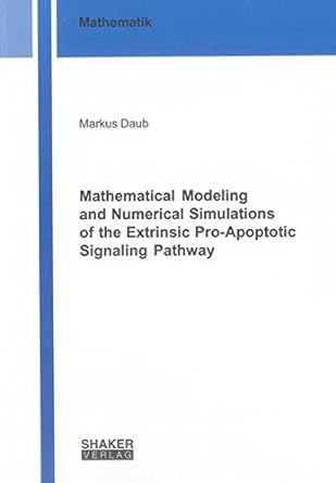 mathematical modeling and numerical simulations of the extrinsic pro apoptotic signaling pathway 1st edition