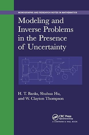 modeling and inverse problems in the presence of uncertainty 1st edition h. t. banks, shuhua hu, w. clayton