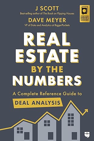 real estate by the numbers a complete reference guide to deal analysis 1st edition j scott, dave meyer