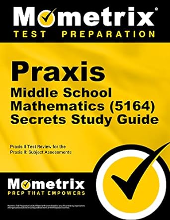 Praxis Middle School Mathematics Secrets Study Guide Exam Review And Practice Test For The Praxis Subject Assessments