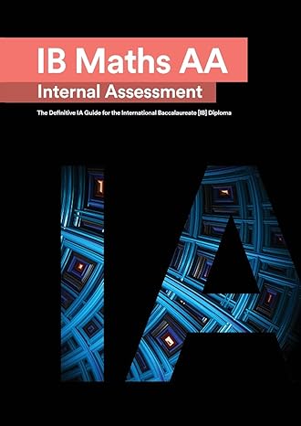 ib math aa analysis and approaches internal assessment the definitive ia guide for the international