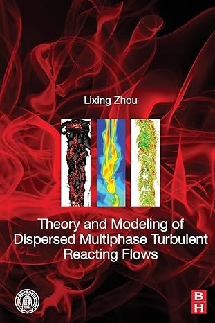 theory and modeling of dispersed multiphase turbulent reacting flows 1st edition lixing zhou 0128134658,