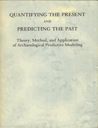 quantifying the present and predicting the past theory method and application of archeological predictive