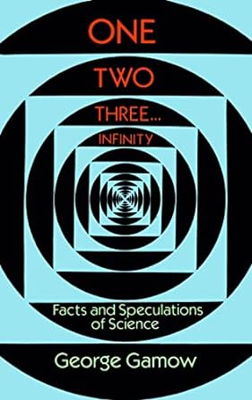 one two three infinity facts and speculations of science revised edition george gamow 0486256642,