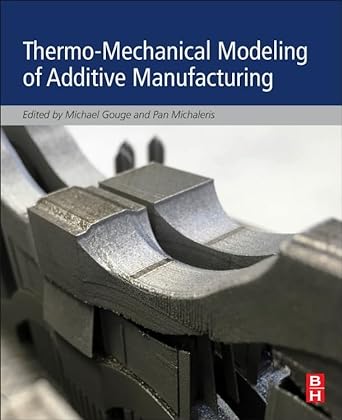 thermo mechanical modeling of additive manufacturing 1st edition michael gouge, pan michaleris 0128118202,