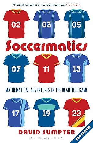 soccermatics mathematical adventures in the beautiful game pro edition 1st edition david sumpter 1472924142,