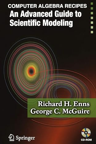 computer algebra recipes an advanced guide to scientific modeling 2007 edition richard h. enns, george c.