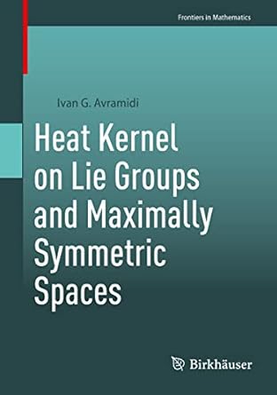 heat kernel on lie groups and maximally symmetric spaces 1st edition ivan g. avramidi 3031274504,