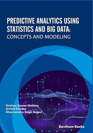 predictive analytics using statistics and big data concepts and modeling 1st edition krishna kumar mohbey,