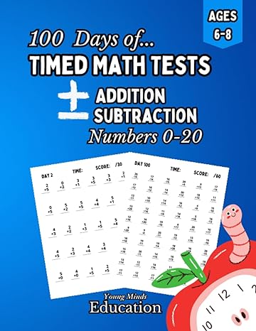 young minds education 100 days of timed tests addition and subtraction numbers 0 20 ages 6 8 grades 1 3 30 60