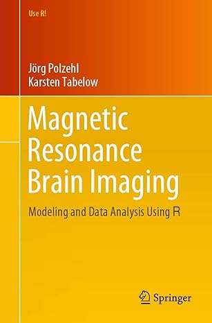 magnetic resonance brain imaging modeling and data analysis using r 1st edition jorg polzehl, karsten tabelow