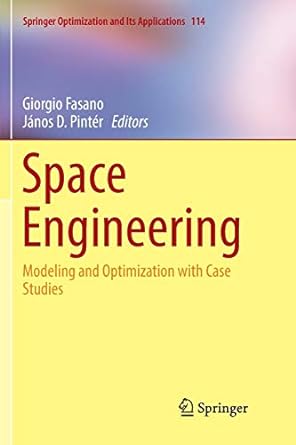 space engineering modeling and optimization with case studies 1st edition giorgio fasano ,janos d. pinter