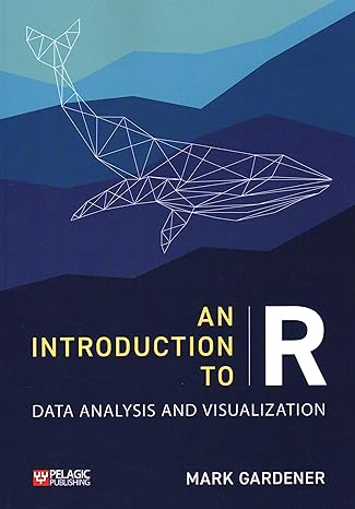 an introduction to r data analysis and visualization 1st edition mark gardener 1784273384, 978-1784273385