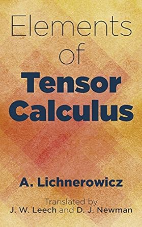 elements of tensor calculus 1st edition a. lichnerowicz, j.w. leech, d.j. newman 0486805174, 978-0486805177