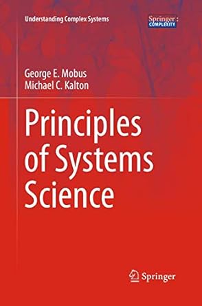 principles of systems science 1st edition george e. mobus, michael c. kalton 1493951394, 978-1493951390