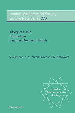 theory of p adic distributions linear and nonlinear models 1st edition s. albeverio, a. yu khrennikov, v. m.