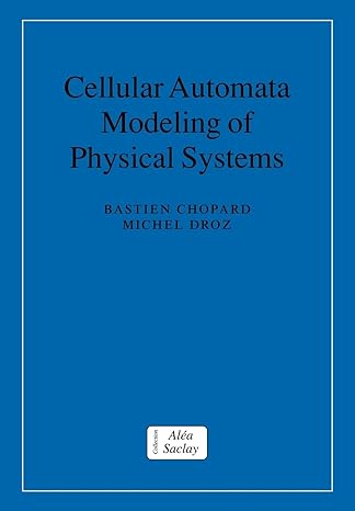 cellular automata modeling of physical systems 1st edition bastien chopard, michel droz 0521673453,