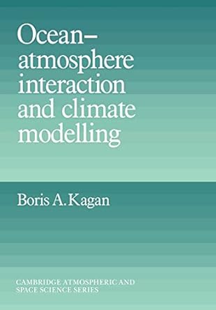 ocean atmosphere interaction and climate modeling 1st edition boris a. kagan, mikhail hazin 0521025931,