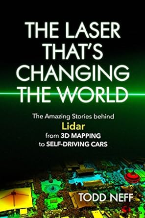 the laser that s changing the world the amazing stories behind lidar from 3d mapping to self driving cars 1st