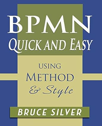 bpmn quick and easy using method and style process mapping guidelines and examples using the business process