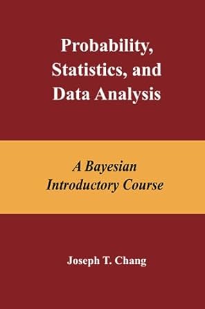 probability statistics and data analysis a bayesian introductory course 1st edition joseph t chang