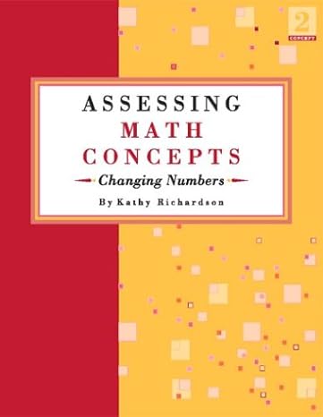 assessing math concepts changing numbers 1st edition kathy richardson 0972423842, 978-0972423847