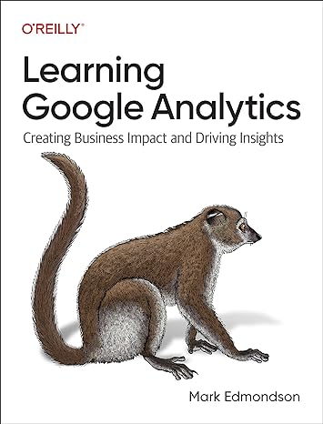 learning google analytics creating business impact and driving insights 1st edition mark edmondson