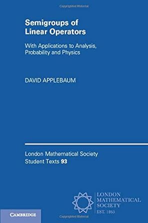 semigroups of linear operators with applications to analysis probability and physics 1st edition david