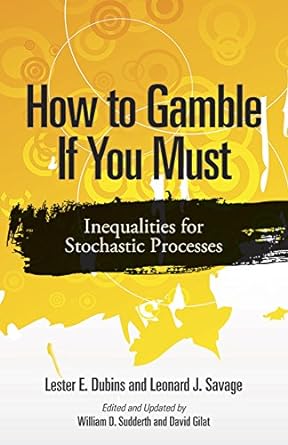 how to gamble if you must inequalities for stochastic processes 1st edition lester e. dubins, leonard j.