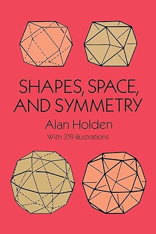 shapes space and symmetry 1st edition alan holden 0486268519, 978-0486268514