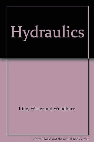 hydraulics 4th edition horace w king ,chester o wisler ,james g woodburn b000ybwwow