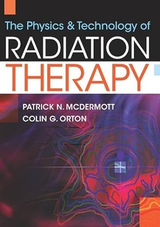 the physics and technology of radiation therapy 1st edition patrick mcdermott ,colin orton 1930524323,