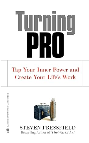 turning pro tap your inner power and create your lifes work 1st edition steven pressfield ,shawn coyne