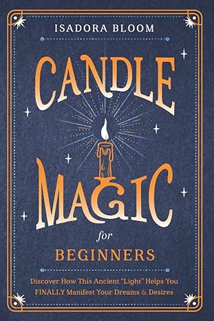 candle magic for beginners discover how this ancient light helps you finally manifest your dreams and desires