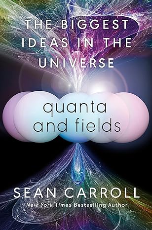 quanta and fields the biggest ideas in the universe 1st edition sean carroll 0593186605, 978-0593186602