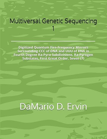 multiversal genetic sequencing 1 digitized quantum fire frequency mirrors surrounding ccc of dna and uuu of