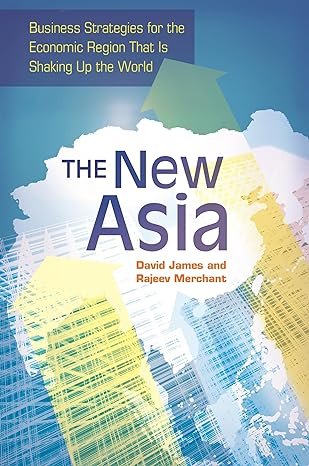 the new asia business strategies for the economic region that is shaking up the world 1st edition david l