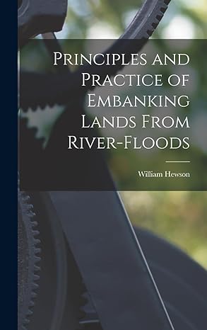 principles and practice of embanking lands from river floods 1st edition william hewson 1017062595,