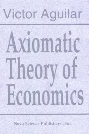 axiomatic theory of economics 1st edition victor aguilar 1560722967, 978-1560722960