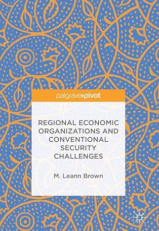 regional economic organizations and conventional security challenges 1st edition m leann brown 3319705326,