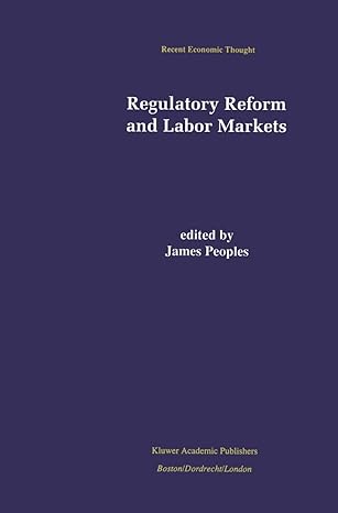 regulatory reform and labor markets 1998th edition james peoples 0792380657, 978-0792380658