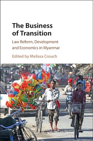 the business of transition law reform development and economics in myanmar 1st edition melissa crouch