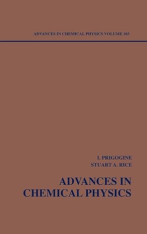 advances in chemical physics vol 103 volume 103rd edition ilya prigogine ,stuart a rice 0471247529,