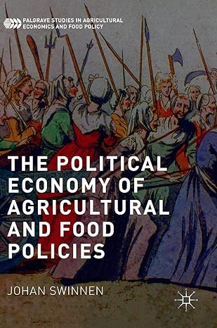 the political economy of agricultural and food policies 1st edition johan swinnen 1137501014, 978-1137501011