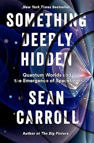 something deeply hidden quantum worlds and the emergence of spacetime 1st edition sean carroll 1524743011,