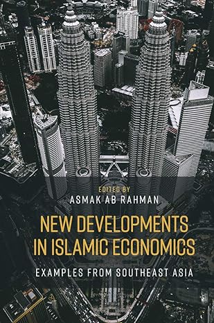 new developments in islamic economics examples from southeast asia 1st edition asmak ab rahman 1787562840,