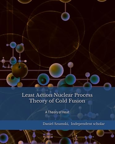 least action nuclear process theory of cold fusion a theory of heat 1st edition mr daniel stephen szumski