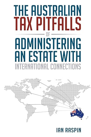 the australian tax pitfalls of administering an estate with international connections 1st edition ian raspin